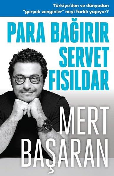 Mert BaşaranEkonomi KitaplarıPara Bağırır Servet Fısıldar - Türkiye'den ve Dünyadan Gerçek Zenginler Neyi Farklı Yapıyor?