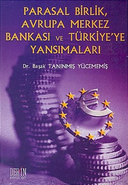 Başak Tanınmış YücememişDigerParasal Birlik Avrupa Merkez Bankası ve Türkiye'ye Yansımaları