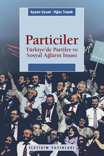 Oğuz ToprakTürkiye Siyaseti ve Politikası KitaplarıParticiler - Türkiye'de Partiler ve Sosyal Ağların İnşası