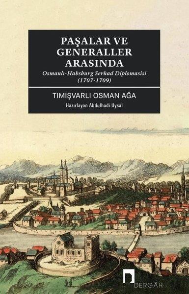 KolektifGenel Politika & Siyaset Bilim & Siyaset Tarihi KitaplarıPaşalar ve Generaller Arasında-Osmanlı - Habsburg Serhad Diplomasisi (1707 - 1709)