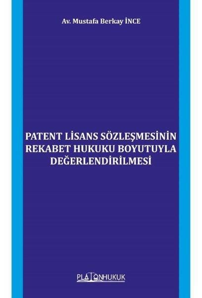 Mustafa Berkay İnceHukuk Üzerine KitaplarPatent Lisans Sözleşmesinin Rekabet Hukuku Boyutuyla Değerlendirilmesi