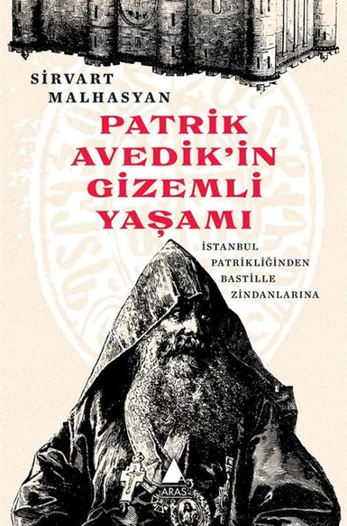 Sirvart MalhasyanDünya TarihiPatrik Avedik'in Gizemli Yaşamı - İstanbul Patrikliğinden Bastille Zindanlarına