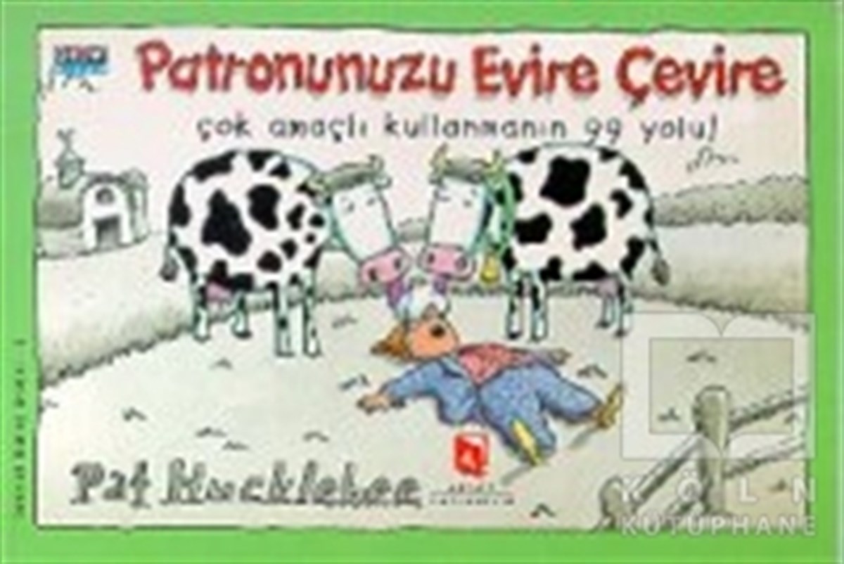 Pat Hucklebeeİş DünyasıPatronunuzu Evire Çevire Çok Amaçlı Kullanmanın 99 Yolu!