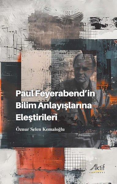 Öznur Selen KemaloğluFelsefe BilimiPaul Feyerabend'in Bilim Anlayışlarına Eleştirileri
