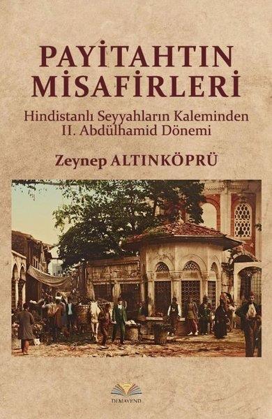 Zeynep AltınköprüOsmanli TarihiPayitahtın Misafirleri - Hindistanlı Seyyahların Kaleminden 2.Abdülhamid Dönemi