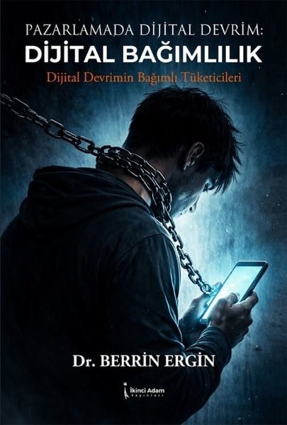 Berrin ErginYönetim / İş Geliştirme / KalitePazarlamada Dijital Devrim: Dijital Bağımlılık - Dijital Devrimin Bağımlı Tüketicileri