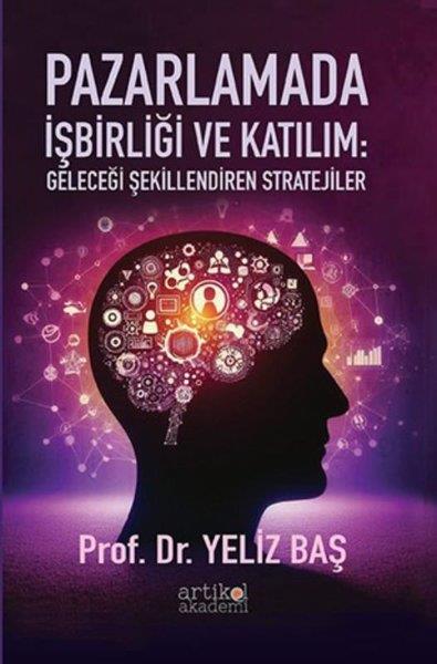 Yeliz BaşPazarlama, Reklamcılık ve Satış KitaplarıPazarlamada İşbirliği ve Katılım: Geleceği Şekillendiren Stratejiler