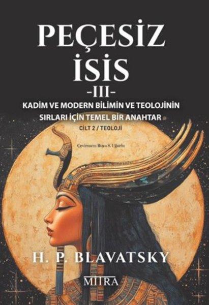Helena Petrovna BlavatskyParapsikoloji KitaplarıPeçesiz İsis 3 - Kadim ve Modern Bilimin ve Teolojinin Sırları İçin Temel Bir Anahtar Cilt 2 - Teolo