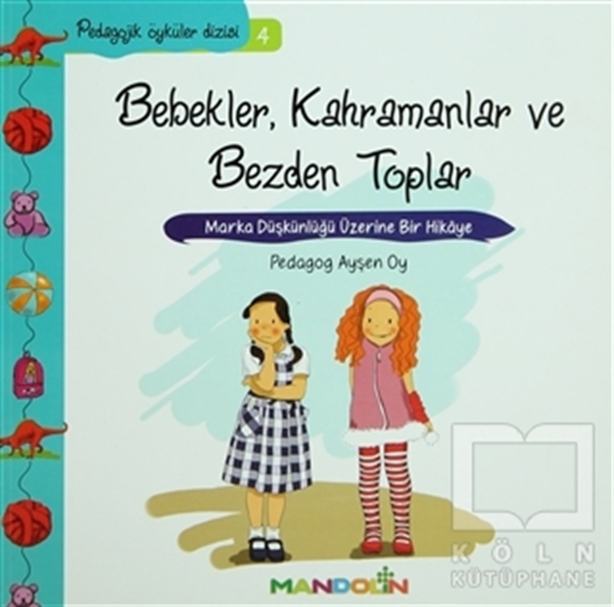 Ayşen OyÖyküPedagojik Öyküler: 4 - Bebekler, Kahramanlar ve Bezden Toplar