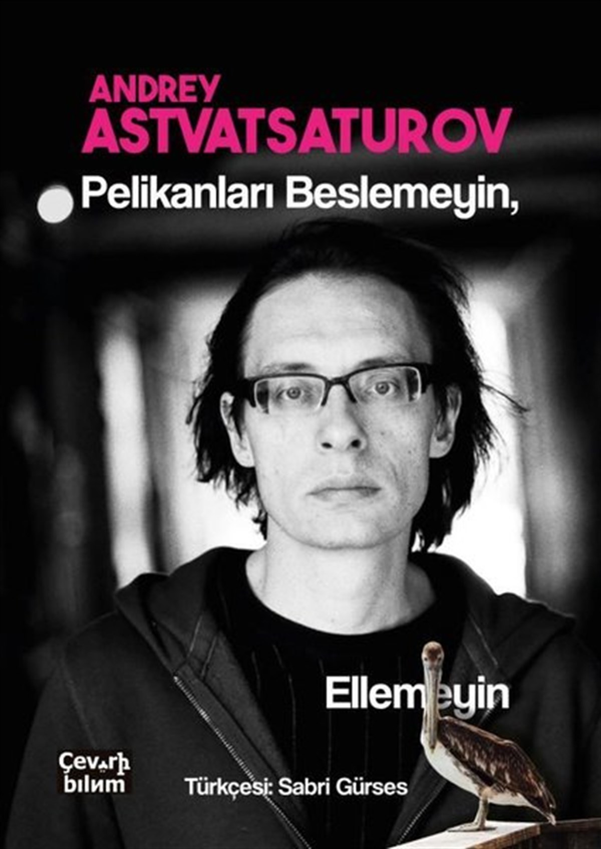 Andrey AstvatsaturovDünya RomanPelikanları Beslemeyin Ellemeyin