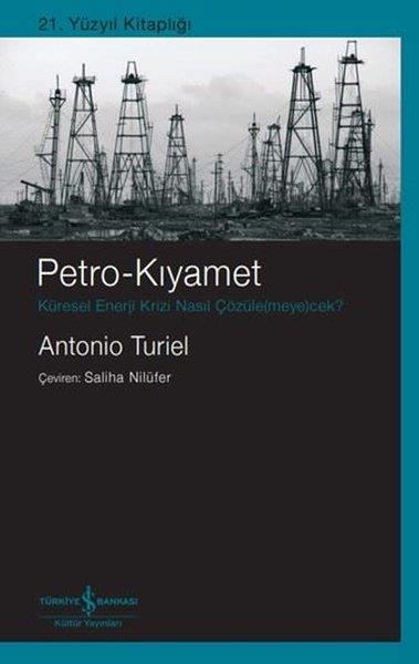 Antonio TurielPopüler Bilim KitaplarıPetro - Kıyamet: Küresel Enerji Krizi Nasıl Çözülemeyecek?