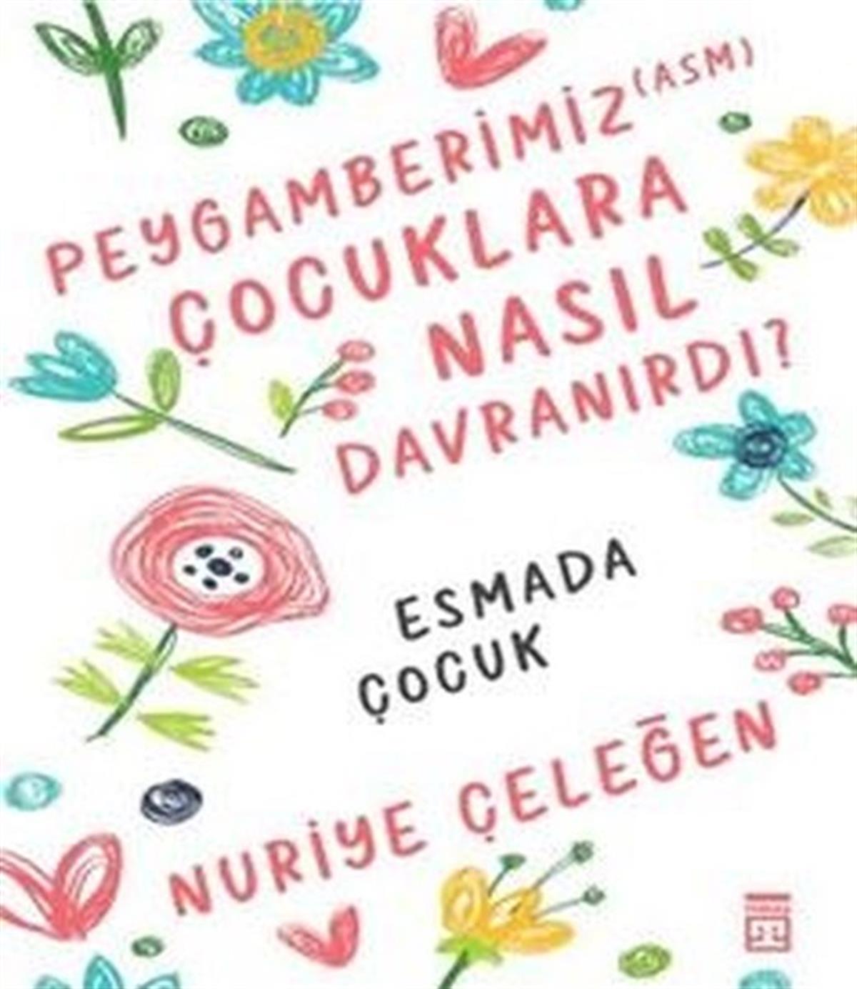 Nuriye Çeleğenİslami KitaplarPeygamberimiz  Çocuklara Nasıl Davranırdı?