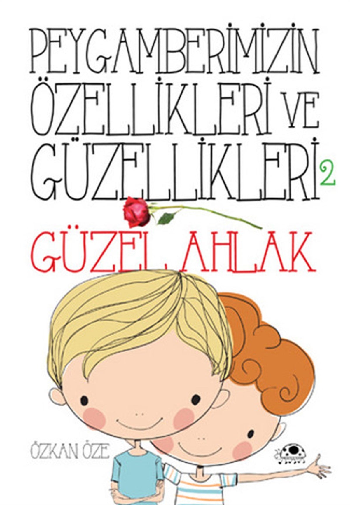 Özkan ÖzeIslami Çocuk KitaplariPeygamberimizin Özellikleri ve Güzellikleri 2 - Güzel Ahlak
