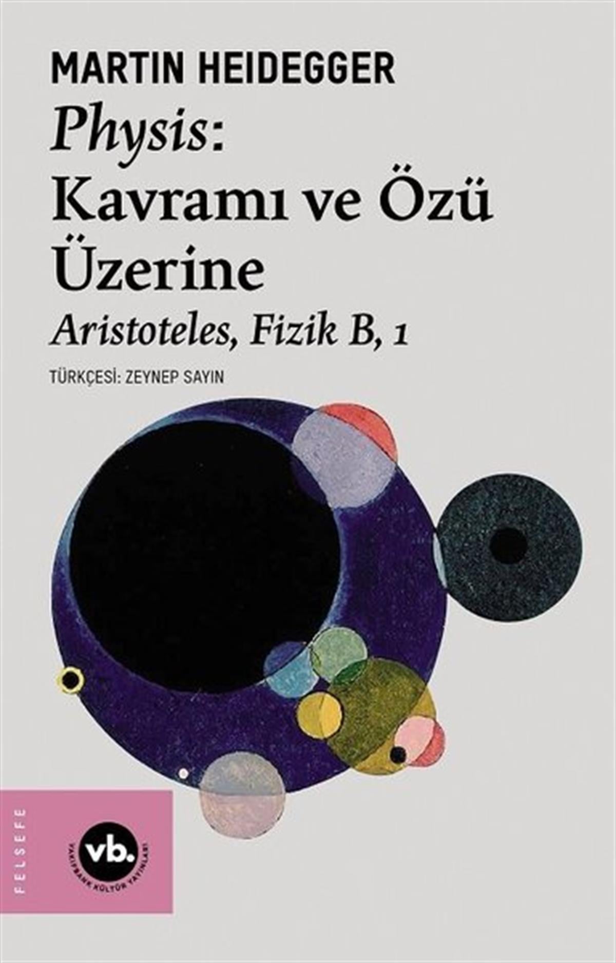 Martin HeideggerFelsefe BilimiPhysis: Kavramı ve Özü Üzerine - Aristoteles Fizik B 1