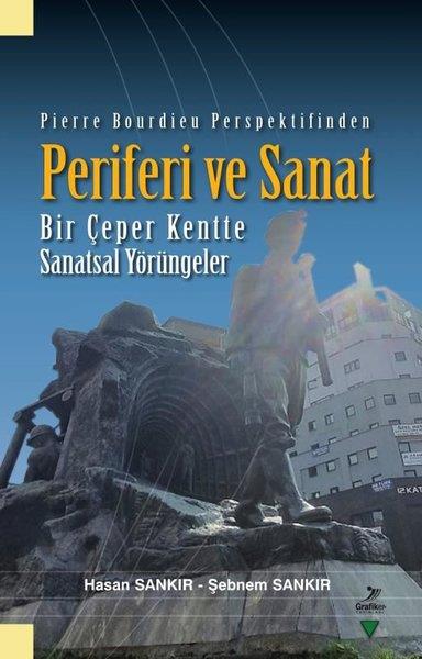 Hasan SankırSanat Kuramı KitaplarıPierre Bourdieu Perspektifinden Periferi ve Sanat - Bir Çeper Kentte Sanatsal Yörüngeler