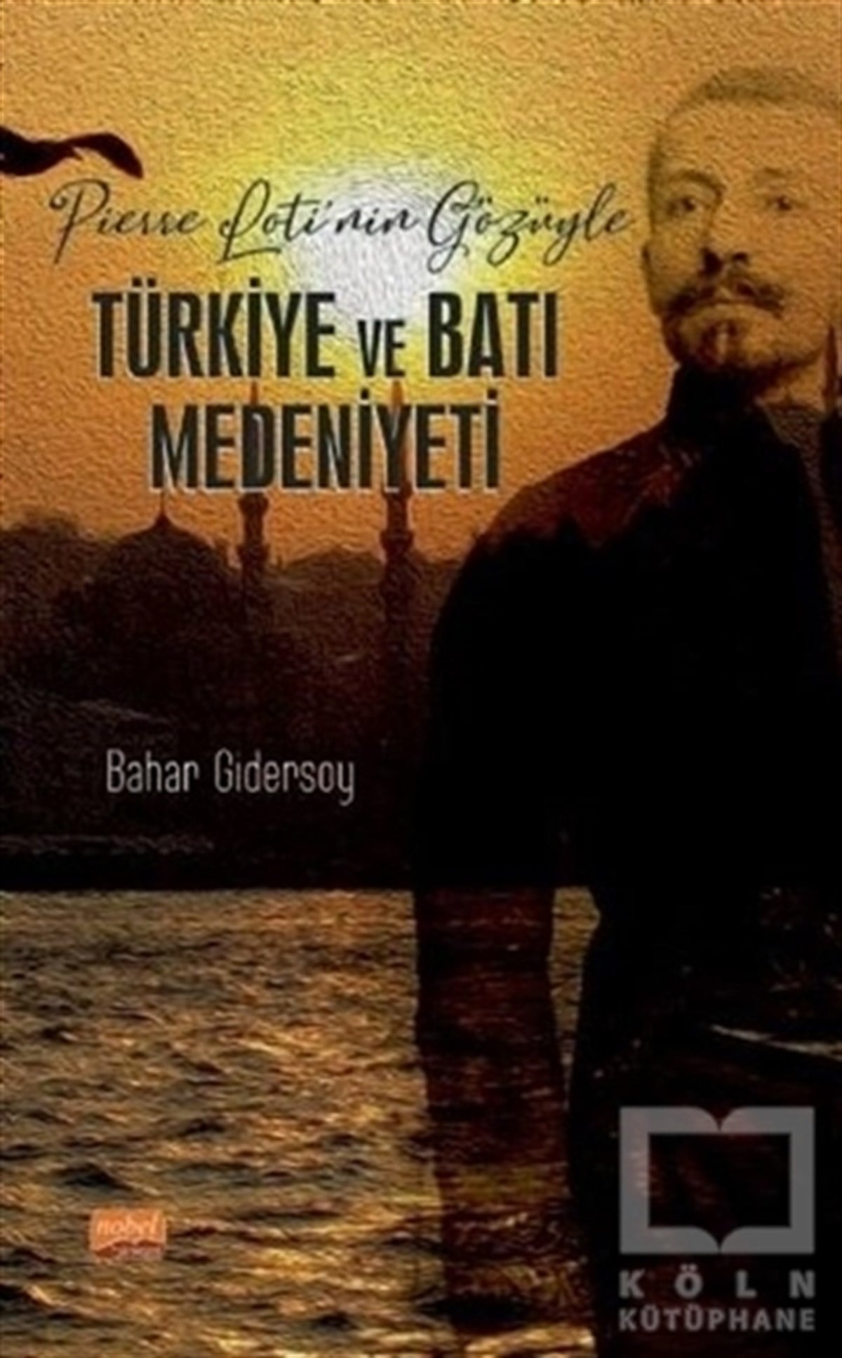 Bahar GidersoyAraştırma - İncelemePierre Loti’nin Gözüyle Türkiye ve Batı Medeniyeti