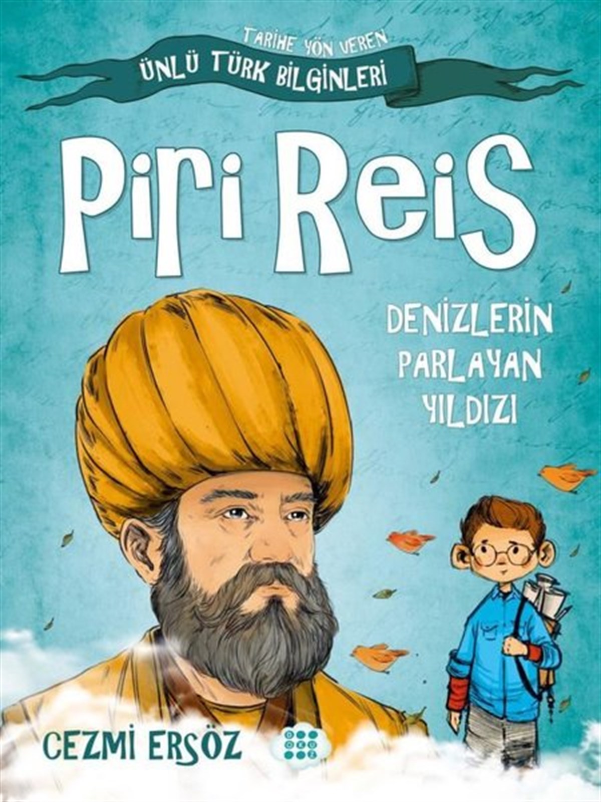 Cezmi ErsözÇocuk Hikaye KitaplarıPiri Reis: Denizlerin Parlayan Yıldızı - Tarihe Yön Veren Ünlü Türk Bilginleri