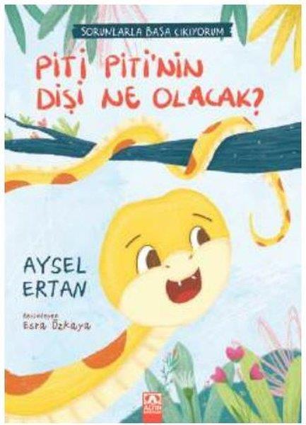 Aysel ErtanEgitim Etkinlik KitaplariPiti Piti'nin Dişi Ne Olacak? Sorunlarla Başa Çıkıyorum