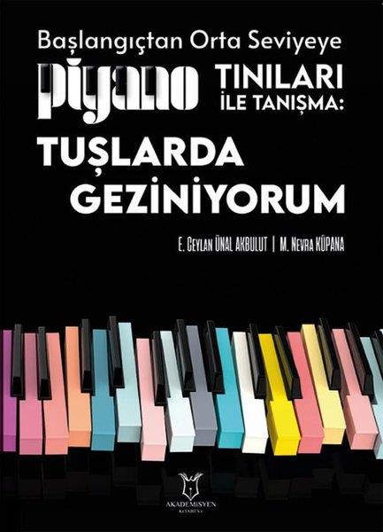 Emine Ceylan Ünal AkbulutMüzik KitaplarıPiyano Tınıları ile Tanışma: Tuşlarda Geziniyorum - Başlangıçtan Orta Seviyeye