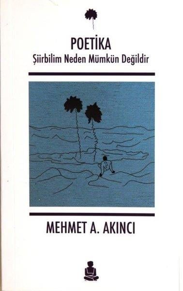 Mehmet A. AkıncıFelsefe BilimiPoetika-Şiirbilim Neden Mümkün Değildir
