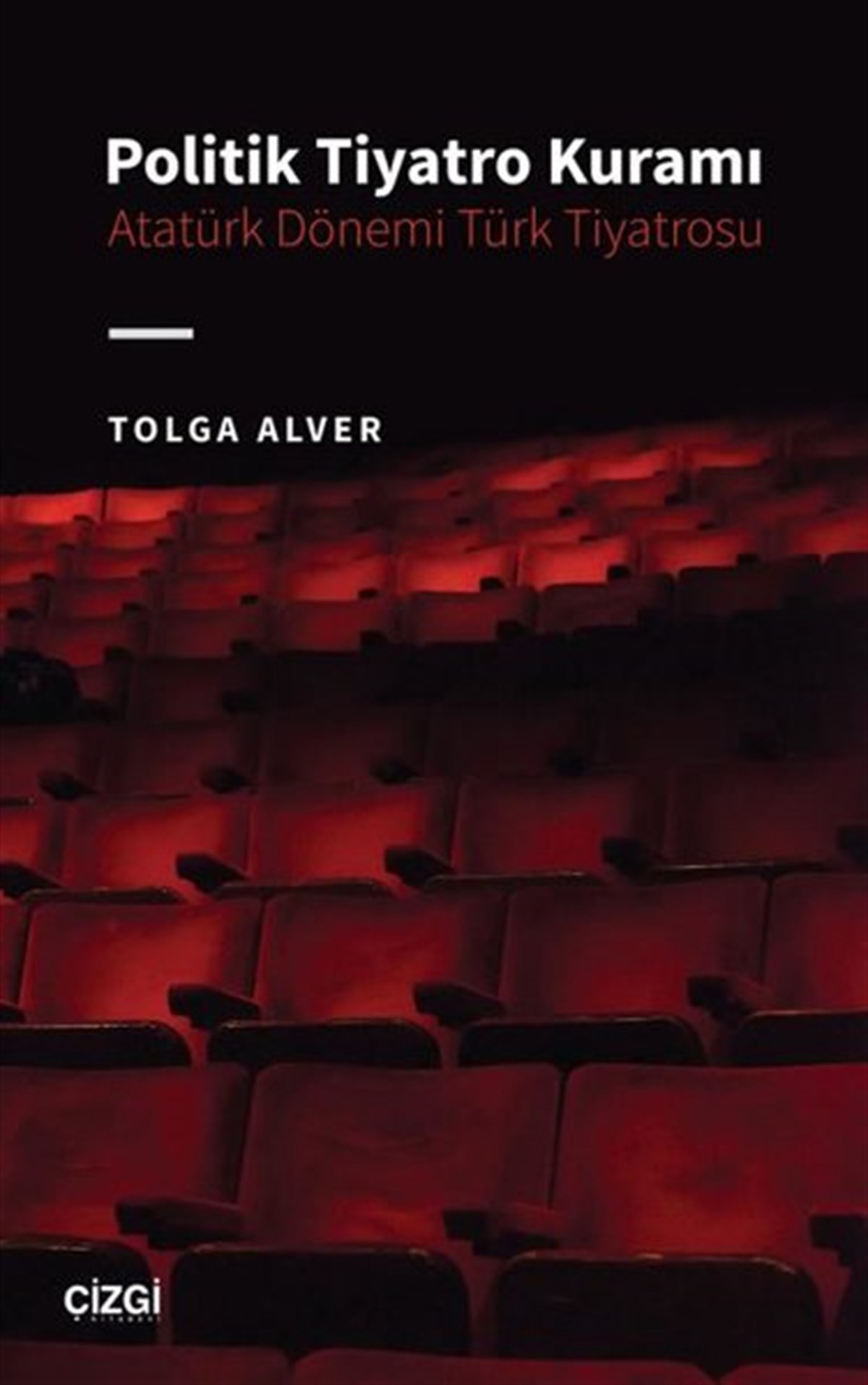 Tolga AlverTürk OyunlarıPolitik Tiyatro Kuramı - Atatürk Dönemi Türk Tiyatrosu