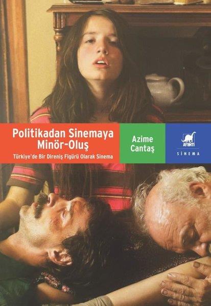 Azime CantaşSinemaPolitikadan Sinemaya Minör - Oluş: Türkiye'de Bir Direniş Figürü Olarak Sinema