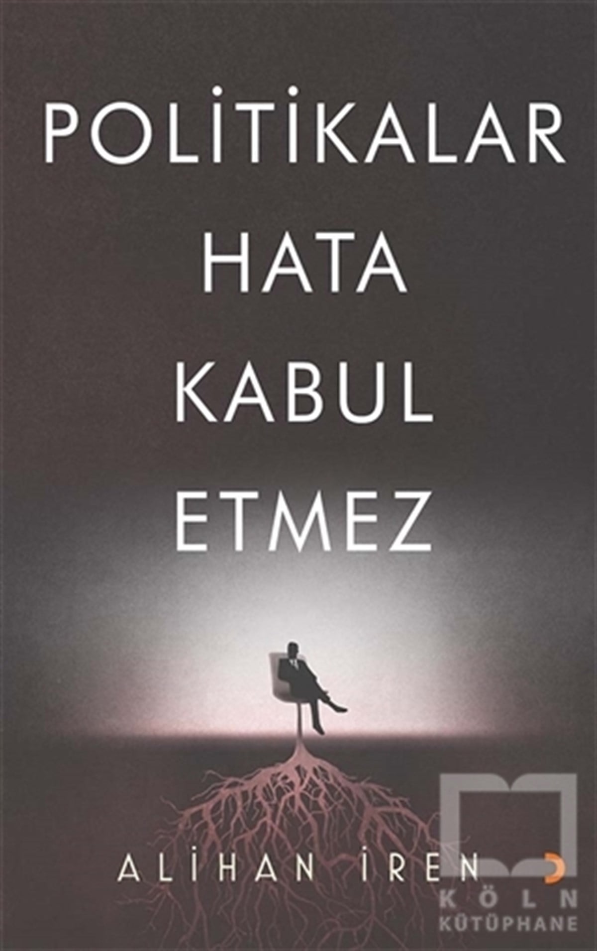 Alihan İrenForschung & Untersuchung und NachschlagewerkePolitikalar Hata Kabul Etmez