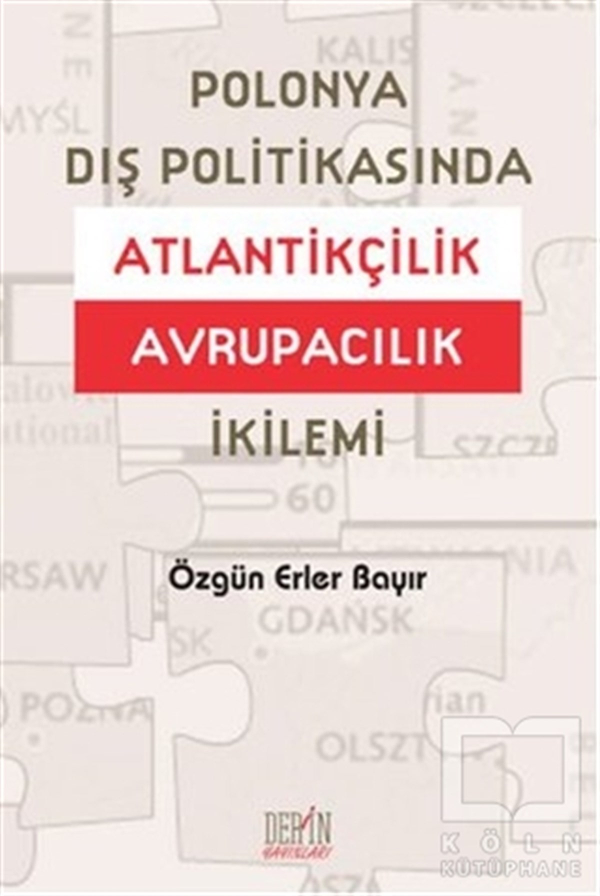 Özgün Erler BayırUluslararası İlişkiler, Dış PolitikaPolonya Dış Politikasında Atlantikçilik Avrupacılık İkilemi