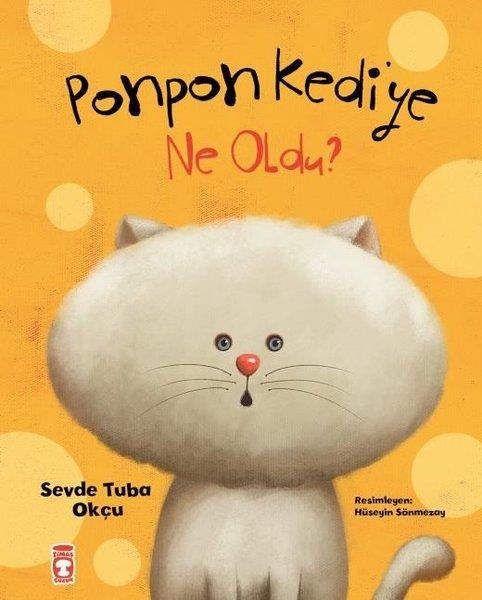 Sevde Tuba OkçuOkul Öncesi Masal KitaplarıPonpon Kediye Ne Oldu?