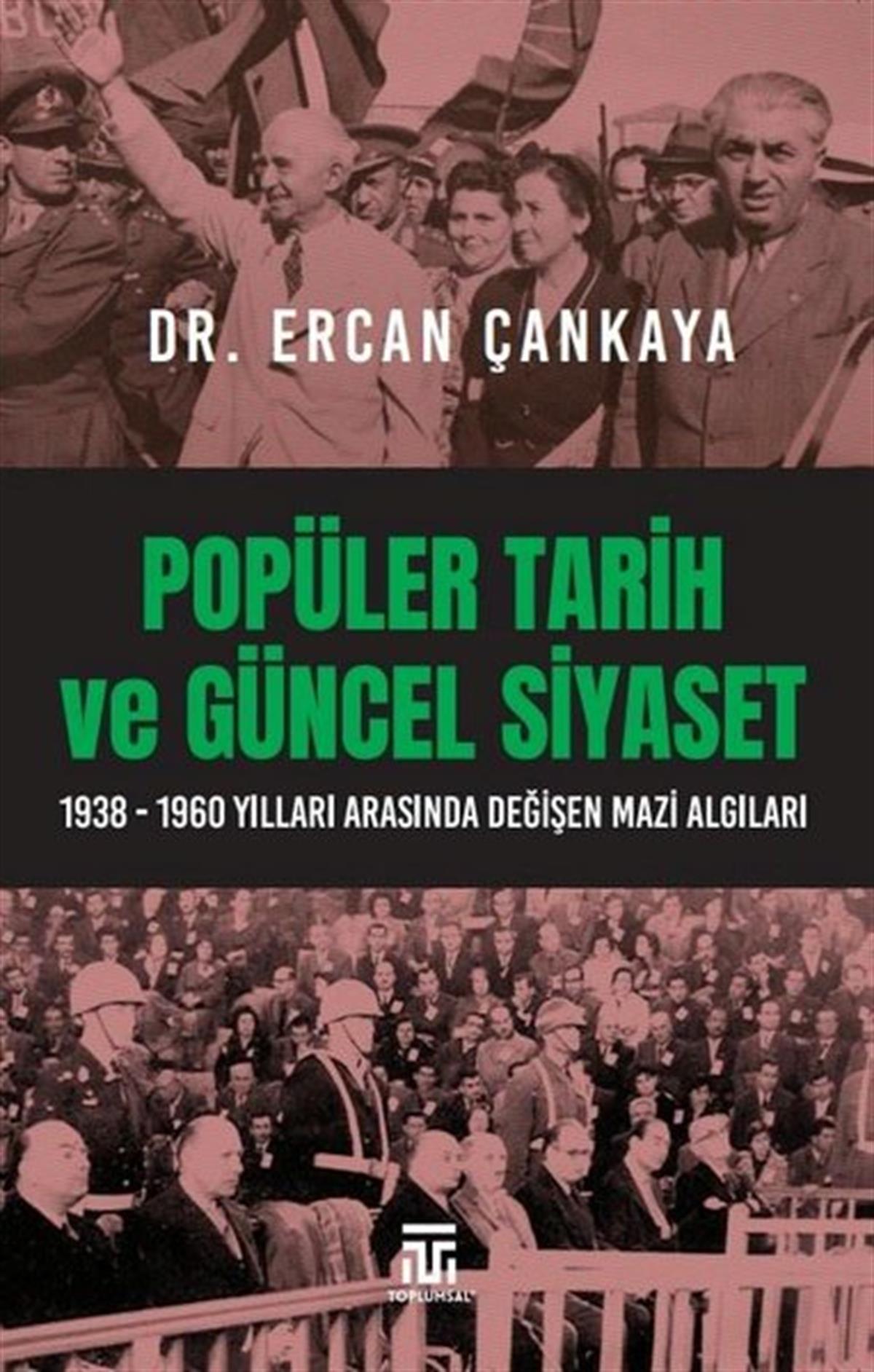 Ercan ÇankayaTürkiye Siyaseti ve Politikası KitaplarıPopüler Tarih ve Güncel Siyaset: 1938-1960 Yılları Arasında Değişen Mazi Algıları