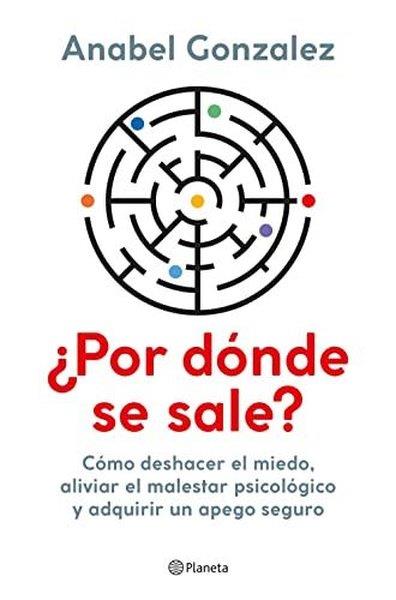 Anabel GonzalezSpanishPor Donde Se Sale?: Como Deshacer El Miedo Aliviar El Malestar Psicologico Y Adquirir Un Apego Seg
