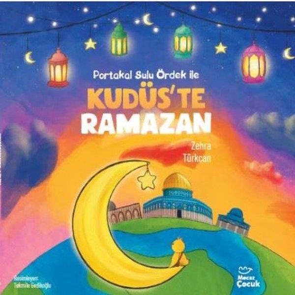 Zehra TürkcanIslami Çocuk KitaplariPortakal Sulu Ördek İle Kudüs'te Ramazan