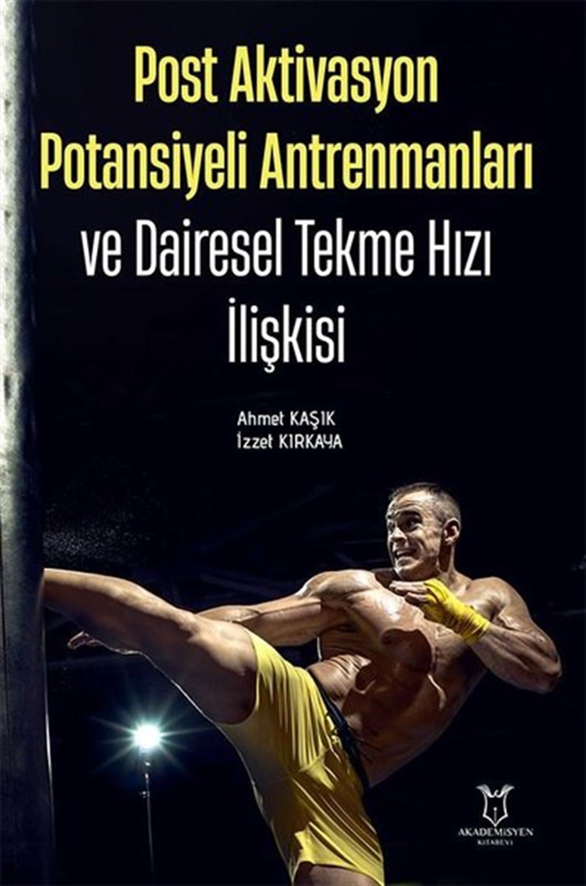 Ahmet KaşıkEğitimPost Aktivasyon Potansiyeli Antrenmanları ve Dairesel Tekme Hızı İlişkisi