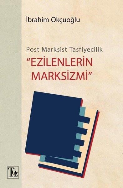 İbrahim OkçuoğluAllgemeine Politik & Politikwissenschaft & PolitikgeschichtePost-Marksist Tasfiyecilik  - Ezilenlerin Marksizmi