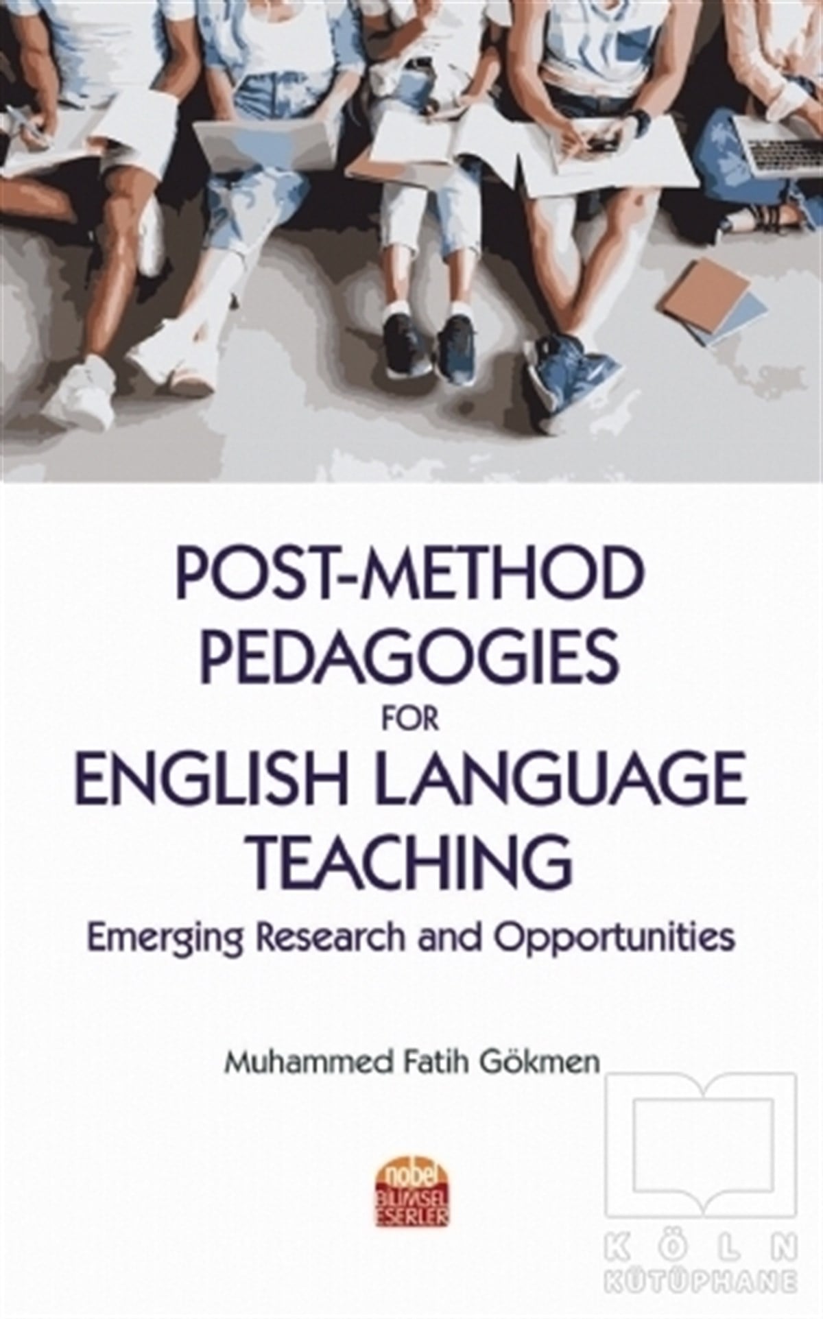 Muhammed Fatih GökmenDiğerPost-Method Pedagogies for English Language Teaching: Emerging Research and Opportunities