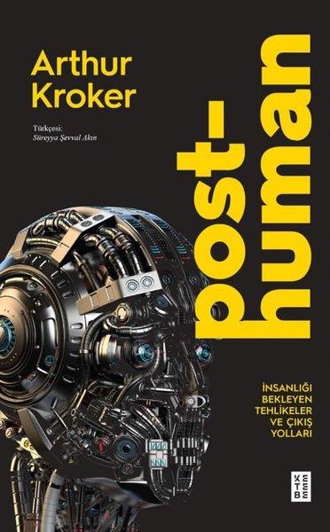 Arthur KrokerSosyoloji KitaplarıPosthuman - İnsanlığı Bekleyen Tehlikeler ve Çıkış Yolları
