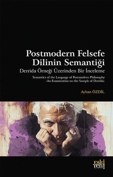 Ayhan ÖzdilFelsefe BilimiPostmodern Felsefe Dilinin Semantiği AM59 - Derrida Örneği Üzerinden Bir İnceleme