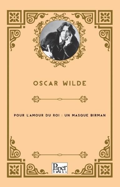 Oscar WildeFrenchPour L'amour Du Roi : Un Masque Birman