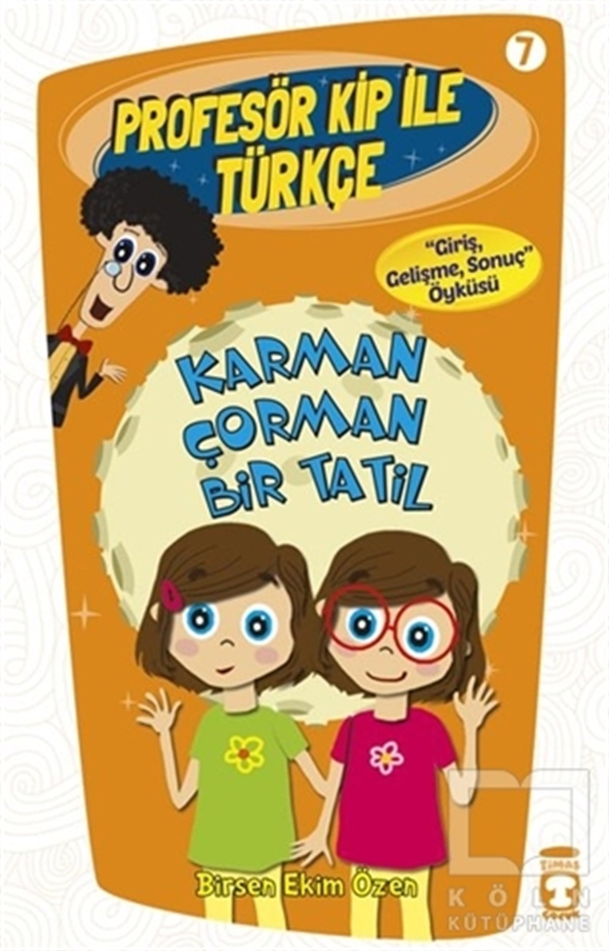 Birsen Ekim ÖzenHikayelerProfesör Kip ile Türkçe 7 - Karman Çorman Bir Tatil