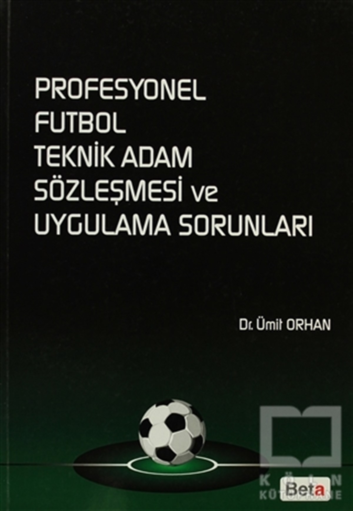 Ümit OrhanAkademikProfesyonel Futbol Teknik Adam Sözleşmesi ve Uygulama Sorunları