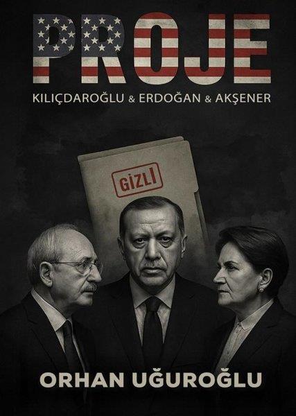 Orhan UğuroğluTürkische Politik & PolitikbücherProje: Kılıçdaroğlu & Erdoğan & Akşener