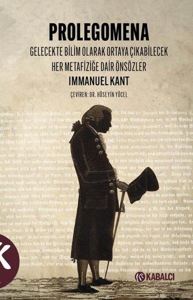 Immanuel KantFelsefe BilimiProlegomena - Gelecekte Bilim Olarak Ortaya Çıkabilecek Her Metafiziğe Dair Önsözler