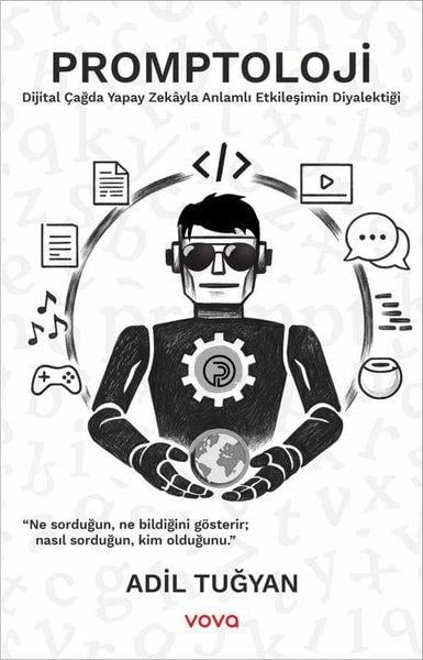 Adil TuğyanDigerPromptoloji - Dijital Çağda Yapay Zekayla Anlamlı Etkileşimin Diyalektiği