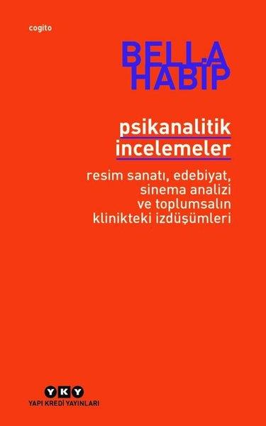 Bella HabipPsikoloji KitaplarıPsikanalitik İncelemeler - Resim Sanatı, Edebiyat, Sinema Analizi ve Toplumsalın Klinikteki İzdüşümleri