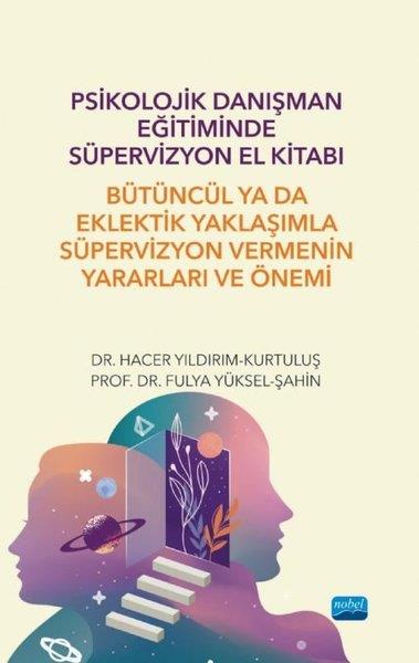 Fulya Yüksel - ŞahinDigerPsikolojik Danışman Eğitiminde Süpervizyon El Kitabı - Bütüncül ya da Eklektik Yaklaşımla Süpervizyo