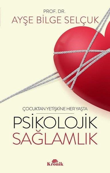 Ayşe Bilge SelçukPsikoloji KitaplarıPsikolojik Sağlamlık - Çocuktan Yetişkine Her Yaşta