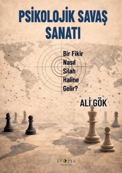 Ali GökPsikoloji KitaplarıPsikolojik Savaş Sanatı - Bir Fikir Nasıl Silah Haline Gelir?