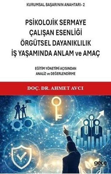 Ahmet AvcıDigerPsikolojik Sermaye Çalışan Esenliği Örgütsel Dayanıklılık İş Yaşamında Anlam ve Amaç - Kurumsal Başarının Anahtarı 2