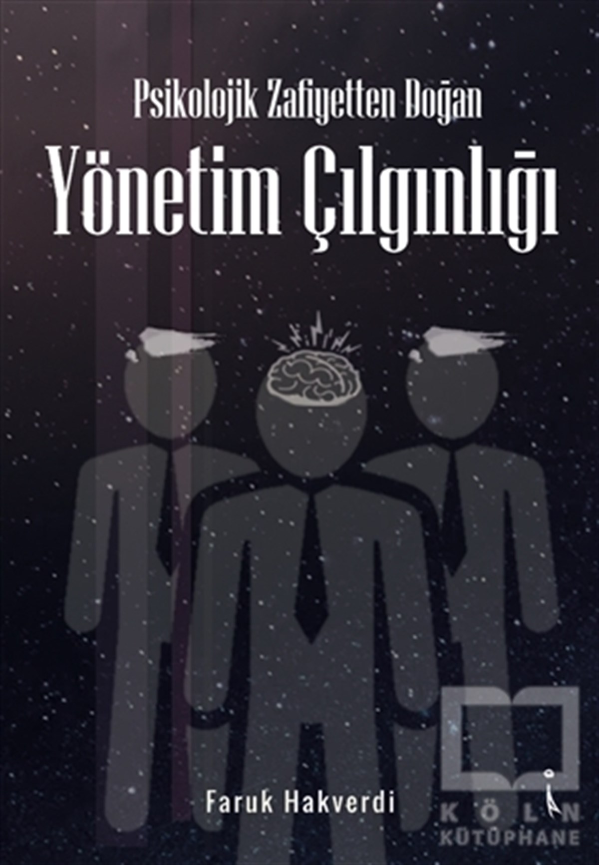 Faruk HakverdiYönetim KitaplarıPsikolojik Zafiyetten Doğan Yönetim Çılgınlığı