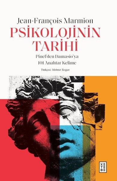 Jean - Francois MarmionPsikoloji KitaplarıPsikolojinin Tarihi: Pinel'den Damasio'ya 101 Anahtar Kelime
